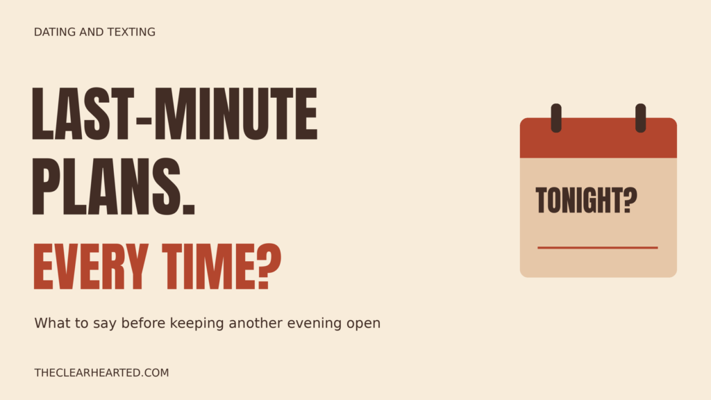 Last-minute plans. Every time? What to say before keeping another evening open, beside an illustrated calendar.